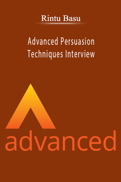 Advanced Persuasion Techniques Interview with Rintu Basu.