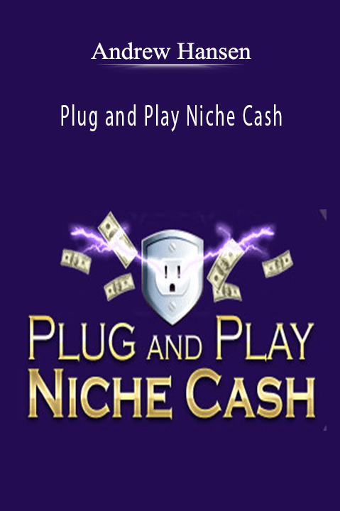 Andrew Hansen - Plug and Play Niche Cash.