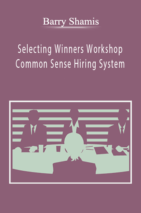 Barry Shamis - Selecting Winners Workshop - Common Sense Hiring System