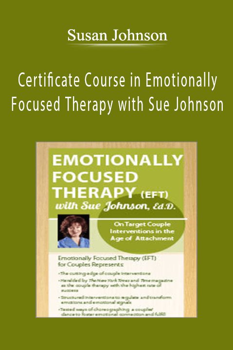 Certificate Course in Emotionally Focused Therapy with Sue Johnson Attachment-Based Interventions for Couples in Crisis - Susan Johnson. Certificate Course in Emotionally Focused Therapy with Sue Johnson Attachment-Based Interventions for Couples in Crisis - Susan Johnson.