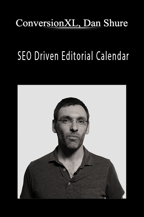ConversionXL, Dan Shure - SEO Driven Editorial Calendar