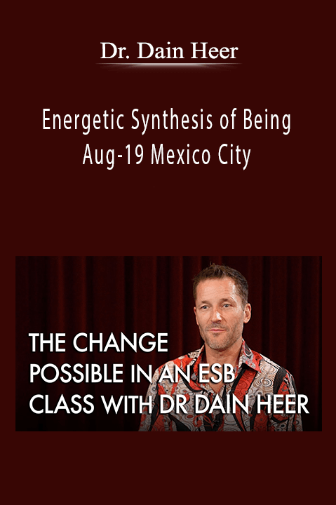 Dr. Dain Heer - Energetic Synthesis of Being Aug-19 Mexico City