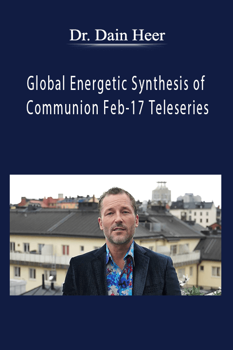 Dr. Dain Heer - Global Energetic Synthesis of Communion Feb-17 Teleseries
