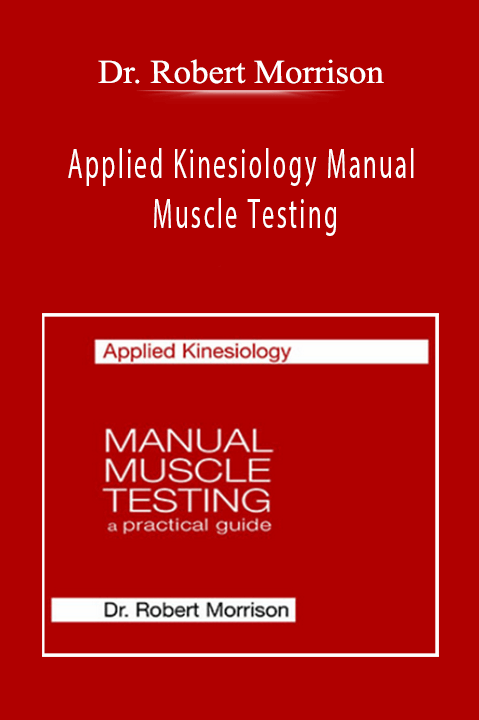 Dr. Robert Morrison - Applied Kinesiology Manual Muscle Testing