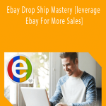 Ebay Drop Ship Mastery [leverage Ebay For More Sales]