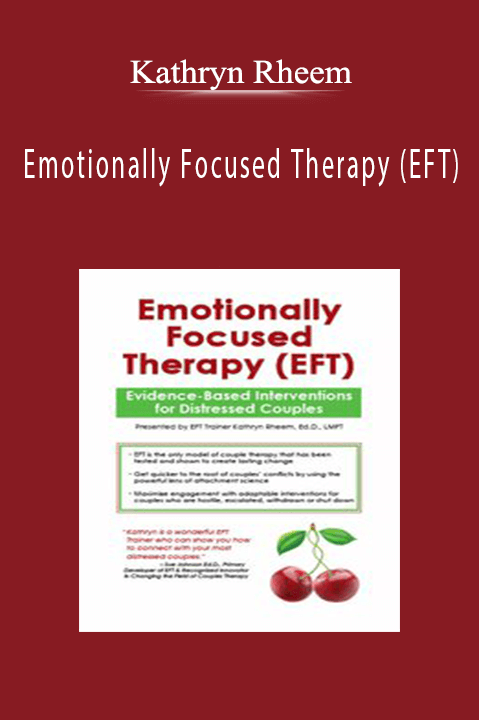 Emotionally Focused Therapy (EFT) Evidence-Based Interventions for Your Distressed Couples - Kathryn Rheem.