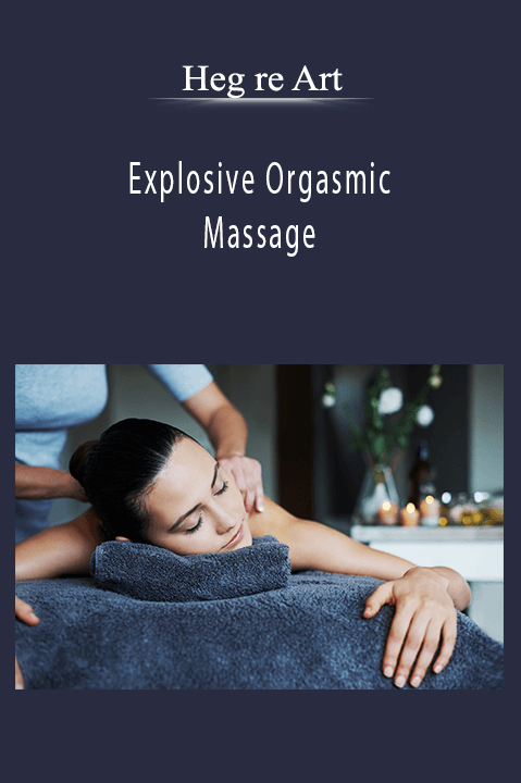 Explosive Orgasmic Massage - Heg re Art
