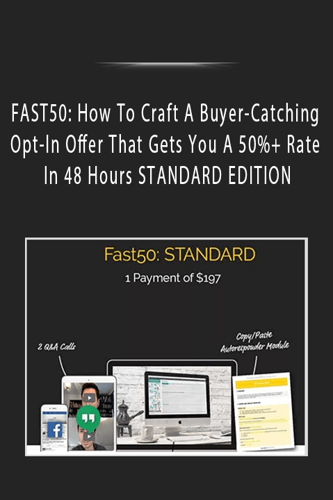 FAST50 How To Craft A Buyer-Catching Opt-In Offer That Gets You A 50%+ Rate In 48 Hours STANDARD EDITION