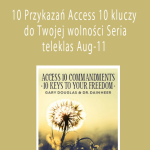Gary M. Douglas & Dr. Dain Heer - 10 Przykazań Access 10 kluczy do Twojej wolności Seria teleklas Aug-11 (Access 10 Commandments Aug-11 Teleseries - Polish)