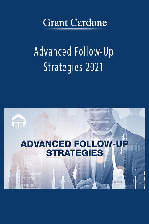 Grant Cardone - Advanced Follow-Up Strategies 2021