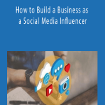 How to Build a Business as a Social Media Influencer