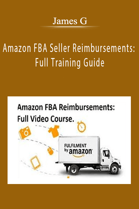 James G - Amazon FBA Seller Reimbursements: Full Training Guide