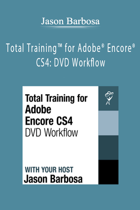 Jason Barbosa - Total Training™ for Adobe® Encore® CS4 DVD Workflow.