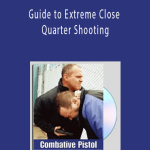 Jim Grover’s - Guide to Extreme Close Quarter Shooting