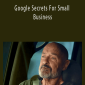 Joe White - Google Secrets For Small Business