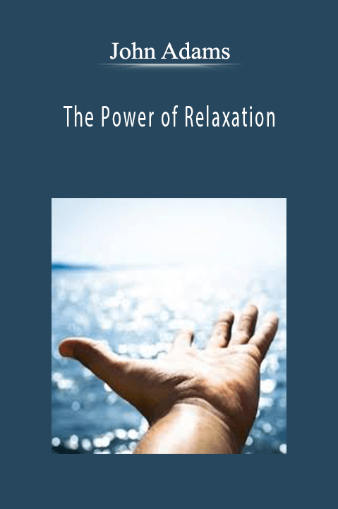John Adams - The Power of Relaxation
