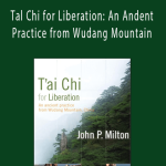 John P Milton - Tal Chi for Liberation An Andent Practice from Wudang Mountain