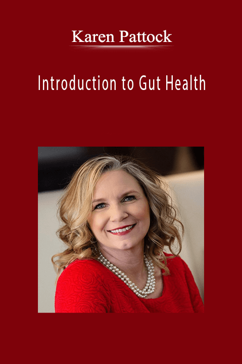 Karen Pattock - Introduction to Gut Health Learn How Managing your Gut Health Can Help You Feel Better - Both Physically and Mentally.