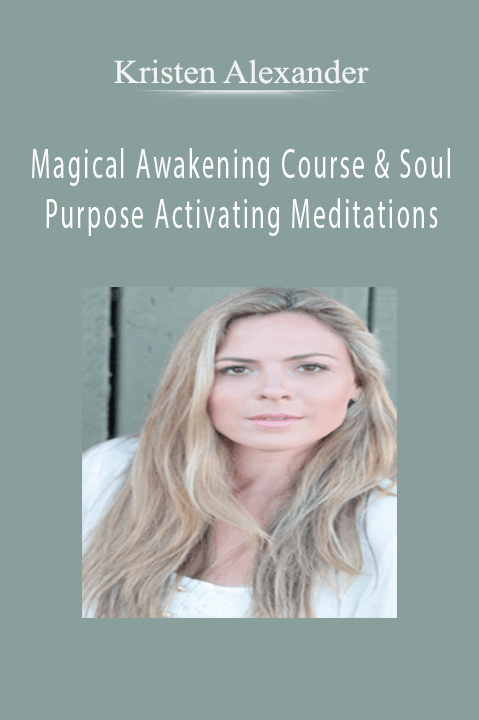 Kristen Alexander - Magical Awakening Course & Soul Purpose Activating Meditations