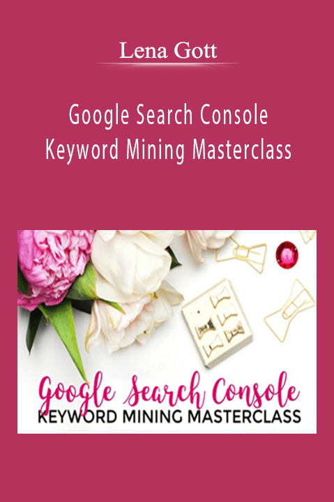 Lena Gott - Google Search Console Keyword Mining Masterclass.