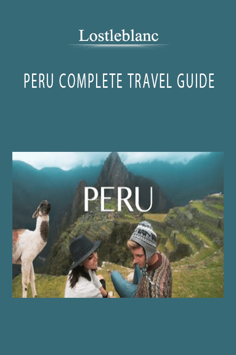 Lostleblanc - PERU COMPLETE TRAVEL GUIDE.