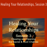 Michael Davis Golzmane - Healing Your Relationships, Session 3 Clearing & Opening the Sacral and Root Chakras.