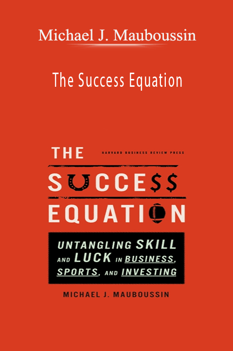 Michael J. Mauboussin - The Success Equation