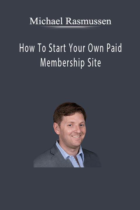 Michael Rasmussen - How To Start Your Own Paid Membership Site