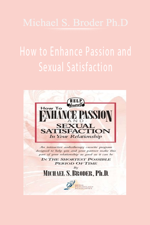 Michael S. Broder Ph.D - How to Enhance Passion and Sexual Satisfaction