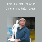 Prof. Kenney Mencher - How to Market Fine Art in Galleries and Virtual Spaces