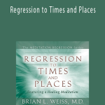 Regression to Times and Places by Brian Weiss