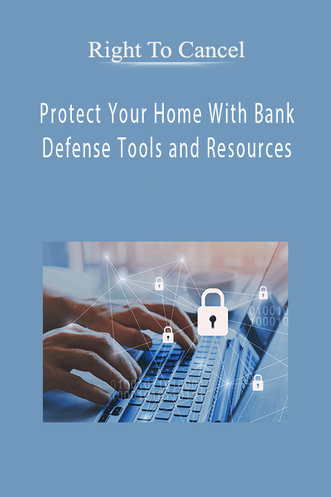 Right To Cancel - Protect Your Home With Bank Defense Tools and Resources