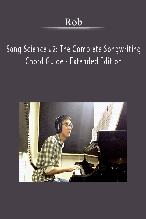 Rob - Song Science #2: The Complete Songwriting Chord Guide - Extended Edition