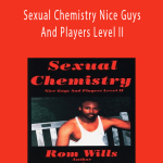 Rom Wills – Sexual Chemistry Nice Guys And Players Level II