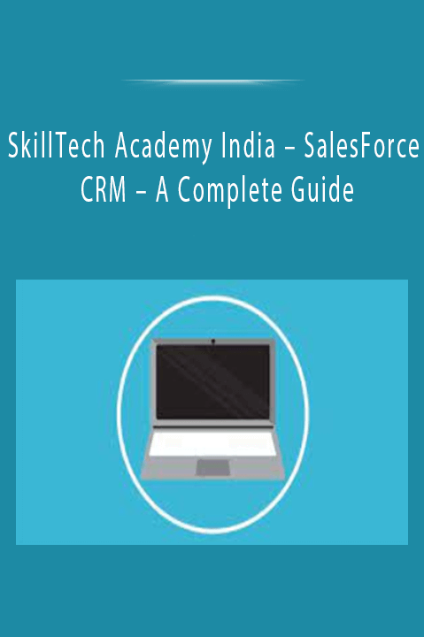 SkillTech Academy India – SalesForce CRM – A Complete Guide