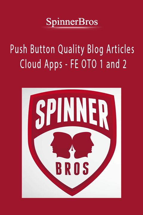SpinnerBros - Push Button Quality Blog Articles Cloud Apps - FE OTO 1 and 2