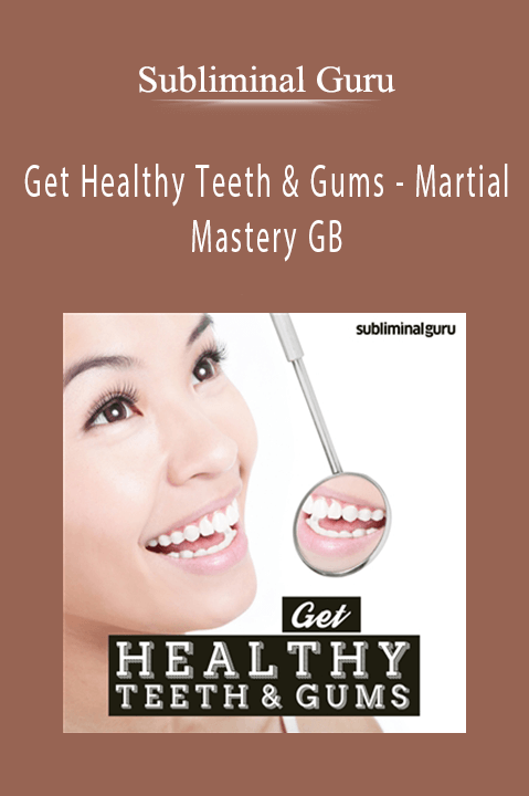 Subliminal Guru - Get Healthy Teeth & Gums - Martial Mastery GB
