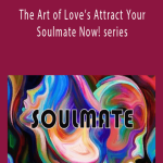 The Art of Love’s Attract Your Soulmate Now! series.