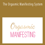 The Orgasmic Manifesting System