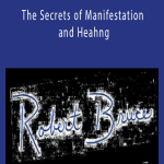 The Secrets of Manifestation and Heahng - Robert Bruce