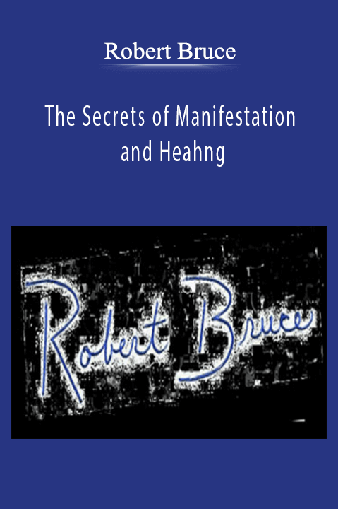 The Secrets of Manifestation and Heahng - Robert Bruce