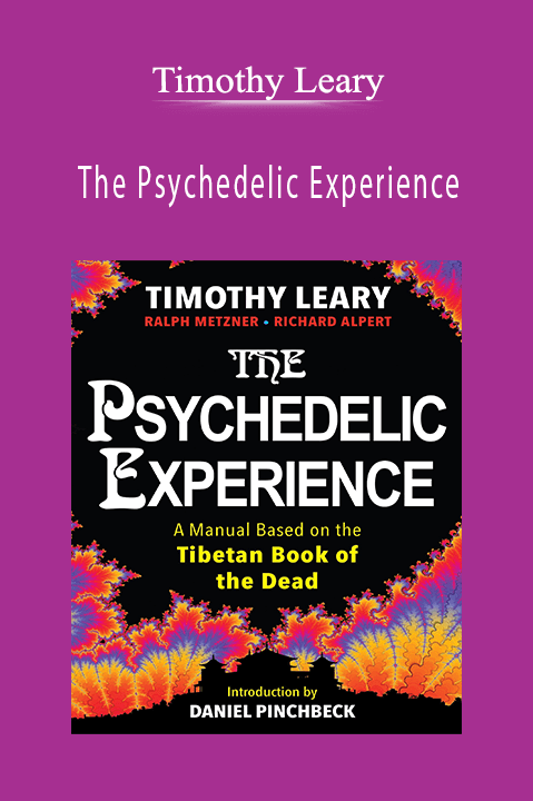 Timothy Leary - The Psychedelic Experience: A Manual Based on the Tibetan Book of the Dead