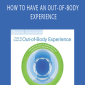 William Buhlman – HOW TO HAVE AN OUT-OF-BODY EXPERIENCE