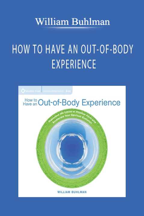 William Buhlman – HOW TO HAVE AN OUT-OF-BODY EXPERIENCE