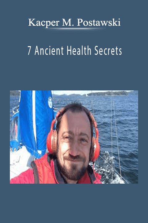 7 Ancient Health Secrets - Kacper M. Postawski.