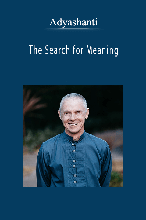 Adyashanti - The Search for Meaning.