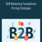B2B Marketing Foundations - Pricing Strategies