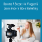 Become A Successful Vlogger & Learn Modern Video Marketing