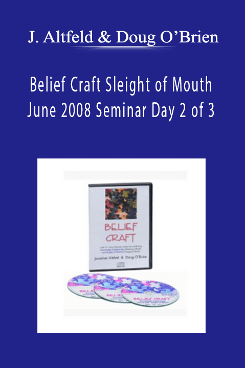 Belief Craft Sleight of Mouth June 2008 Seminar Day 2 of 3 - Jonathan Altfeld & Doug O’Brien