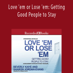 Beverly Kaye and Sharon Jordan Evans - Love 'em or Lose 'em: Getting Good People to Stay